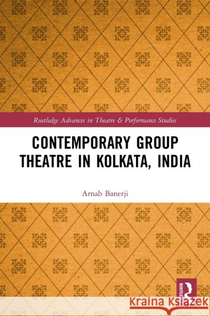 Contemporary Group Theatre in Kolkata, India Arnab Banerji 9780367496128