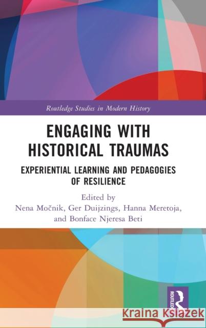 Engaging with Historical Traumas: Experiential Learning and Pedagogies of Resilience Nena Močnik Ger Duijzings Hanna Meretoja 9780367496159 Routledge