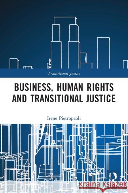 Business, Human Rights and Transitional Justice Pietropaoli, Irene 9780367496388 LIGHTNING SOURCE UK LTD