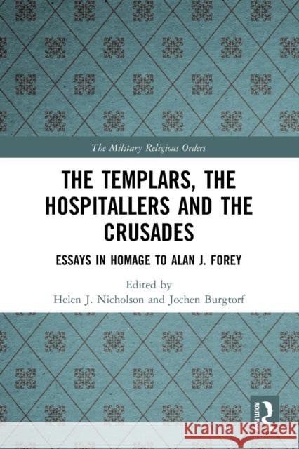 The Templars, the Hospitallers and the Crusades: Essays in Homage to Alan J. Forey Nicholson, Helen J. 9780367496876 LIGHTNING SOURCE UK LTD