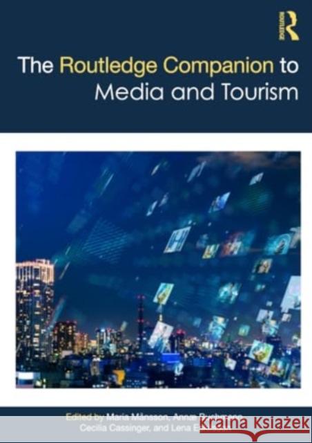 The Routledge Companion to Media and Tourism Maria M?nsson Ann? Buchmann Cecilia Cassinger 9780367496883 Routledge