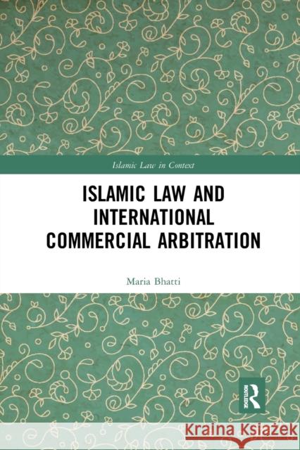 Islamic Law and International Commercial Arbitration Maria Bhatti 9780367496982 Routledge