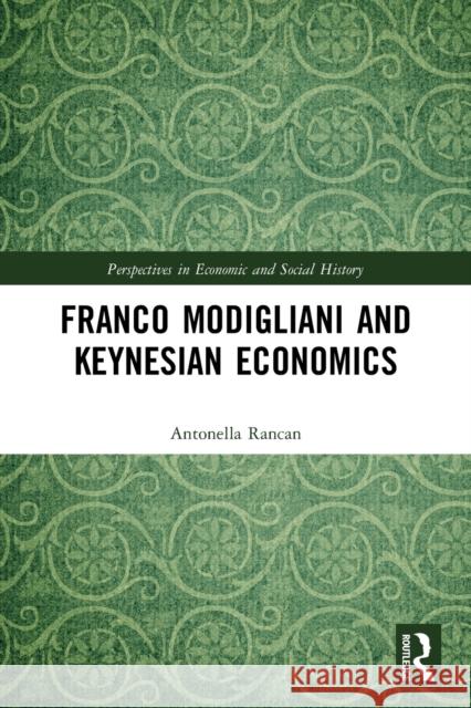 Franco Modigliani and Keynesian Economics Rancan, Antonella 9780367497019 LIGHTNING SOURCE UK LTD
