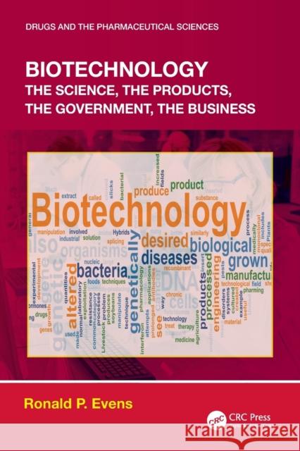 Biotechnology: the Science, the Products, the Government, the Business Evens, Ronald P. 9780367497026 CRC Press
