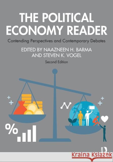 The Political Economy Reader: Contending Perspectives and Contemporary Debates Naazneen H. Barma Steven K. Vogel 9780367497248 Routledge