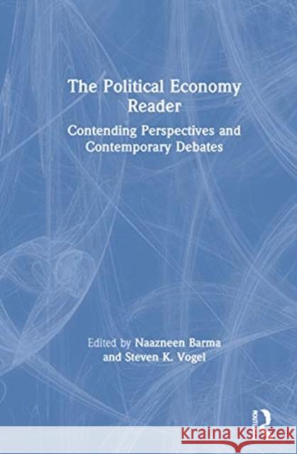 The Political Economy Reader: Contending Perspectives and Contemporary Debates Naazneen H. Barma Steven K. Vogel 9780367497293 Routledge