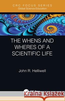 The Whens and Wheres of a Scientific Life John R. Helliwell 9780367497309 CRC Press