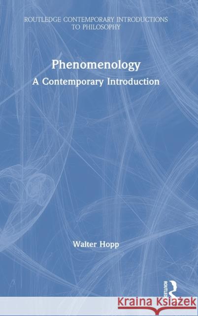 Phenomenology: A Contemporary Introduction Walter Hopp 9780367497385 Routledge