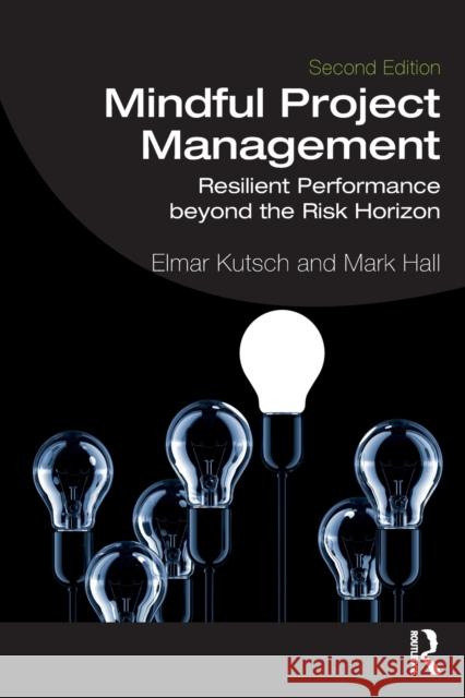 Mindful Project Management: Resilient Performance Beyond the Risk Horizon Kutsch, Elmar 9780367497484