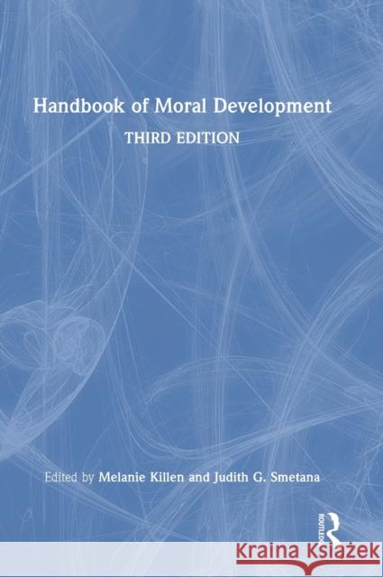 Handbook of Moral Development Melanie Killen Judith G. Smetana 9780367497569 Routledge