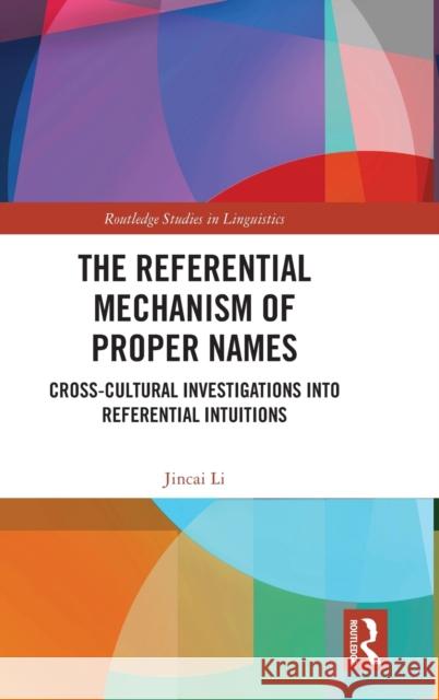 The Referential Mechanism of Proper Names: Cross-Cultural Investigations Into Referential Intuitions Jincai Li 9780367497712 Routledge