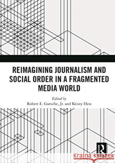 Reimagining Journalism and Social Order in a Fragmented Media World  9780367497996 Taylor & Francis Ltd