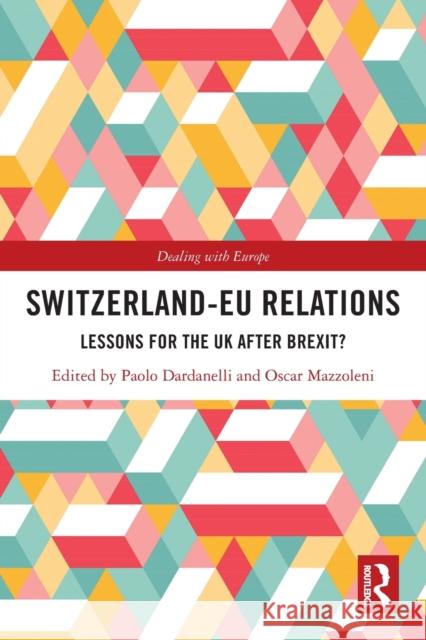 Switzerland-EU Relations: Lessons for the UK after Brexit? Paolo Dardanelli Oscar Mazzoleni 9780367498047 Routledge