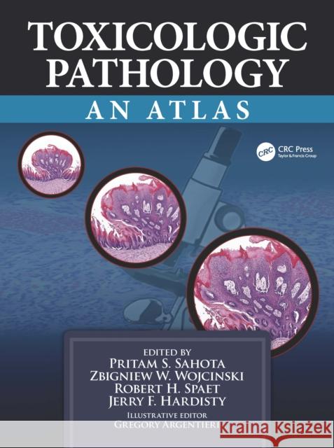 Toxicologic Pathology: An Atlas Gregory Argentieri Pritam S. Sahota Zbigniew W. Wojcinski 9780367498184