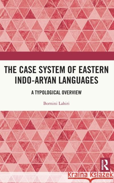 The Case System of Eastern Indo-Aryan Languages: A Typological Overview Bornini Lahiri 9780367498221 Routledge Chapman & Hall