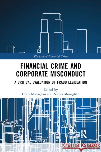 Financial Crime and Corporate Misconduct: A Critical Evaluation of Fraud Legislation Chris Monaghan Nicola Monaghan 9780367498474