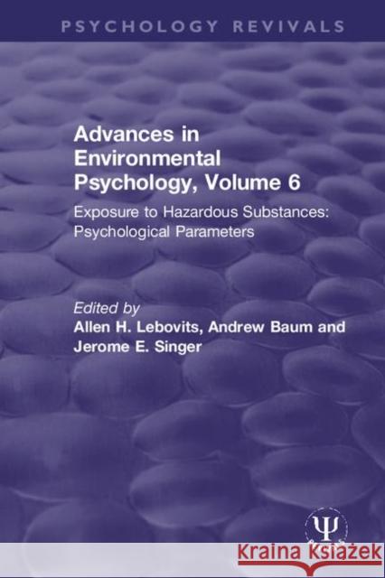 Advances in Environmental Psychology: Exposure to Hazardous Substances: Psychological Parameters Lebovits, Allen H. 9780367498528 Routledge