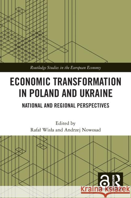 Economic Transformation in Poland and Ukraine: National and Regional Perspectives Rafal Wisla Andrzej Nowosad 9780367498610 Routledge