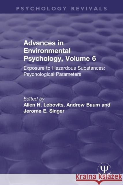 Advances in Environmental Psychology: Exposure to Hazardous Substances: Psychological Parameters Lebovits, Allen H. 9780367498702 Taylor & Francis Ltd