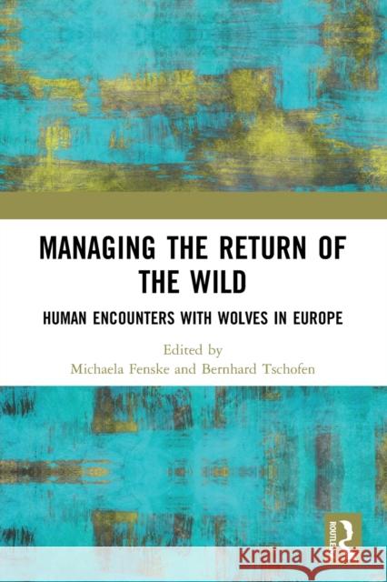 Managing the Return of the Wild: Human Encounters with Wolves in Europe  9780367498733 Routledge