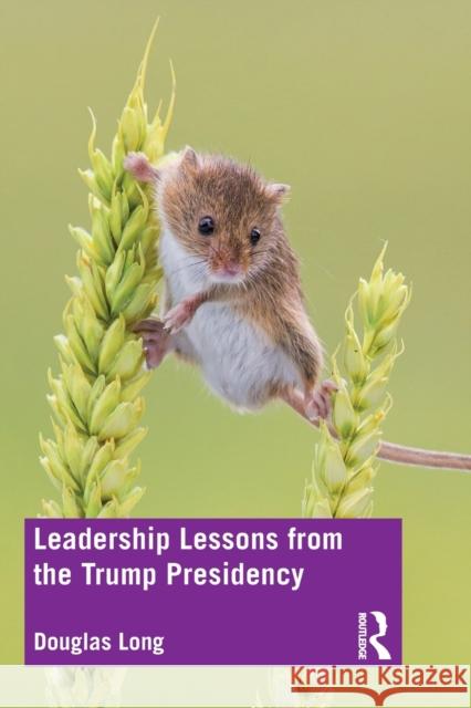 Leadership Lessons from the Trump Presidency Long, Douglas G. 9780367498825