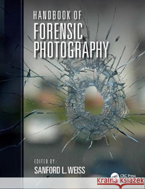 Handbook of Forensic Photography Sanford L. Weiss 9780367498931 Taylor & Francis Ltd