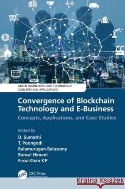 Convergence of Blockchain Technology and E-Business: Concepts, Applications, and Case Studies D. Sumathi T. Poongodi Balamurugan Balusamy 9780367499198 CRC Press