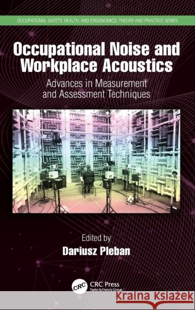 Occupational Noise and Workplace Acoustics: Advances in Measurement and Assessment Techniques Dariusz Pleban 9780367499259 CRC Press