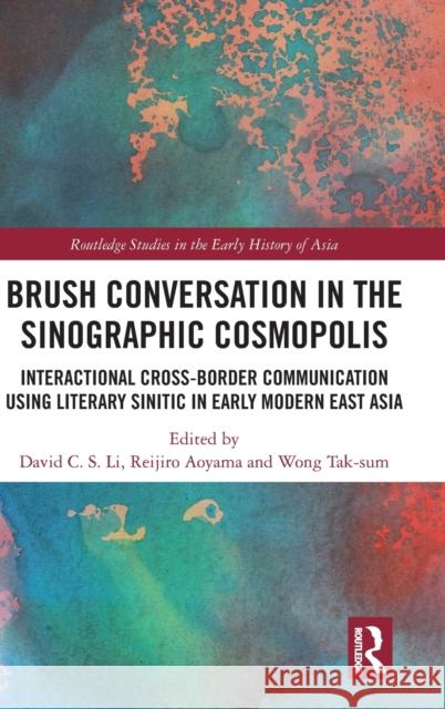 Brush Conversation in the Sinographic Cosmopolis: Interactional Cross-border Communication using Literary Sinitic in Early Modern East Asia Li, David C. S. 9780367499402 Taylor & Francis Ltd