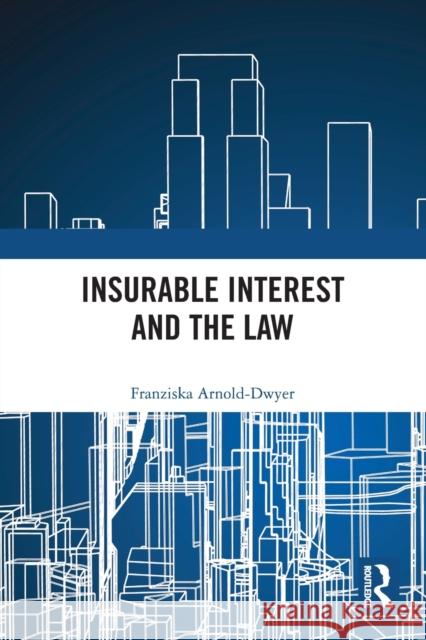 Insurable Interest and the Law Franziska Arnold-Dwyer 9780367499532 Routledge
