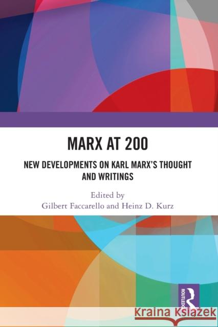 Marx at 200: New Developments on Karl Marx's Thought and Writings Gilbert Faccarello (Universite Pantheon- Heinz D. Kurz (University of Graz, Austr  9780367499617 Routledge