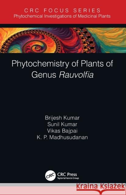 Phytochemistry of Plants of Genus Rauvolfia Kumar, Brijesh 9780367499709