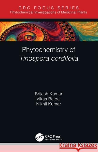 Phytochemistry of Tinospora Cordifolia Kumar, Brijesh 9780367499815