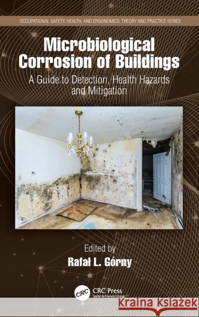 Microbiological Corrosion of Buildings: A Guide to Detection, Health Hazards, and Mitigation Górny, Rafal 9780367499846