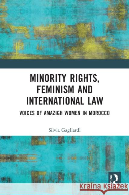 Minority Rights, Feminism and International Law: Voices of Amazigh Women in Morocco  9780367499877 Routledge