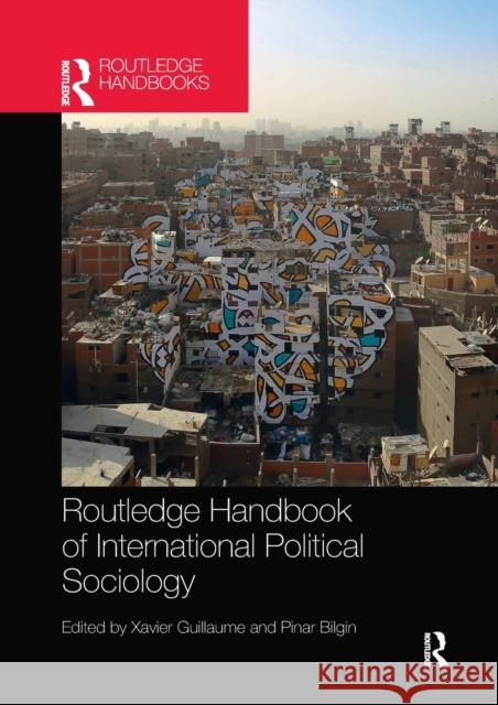 Routledge Handbook of International Political Sociology Xavier Guillaume Pınar Bilgin 9780367499983