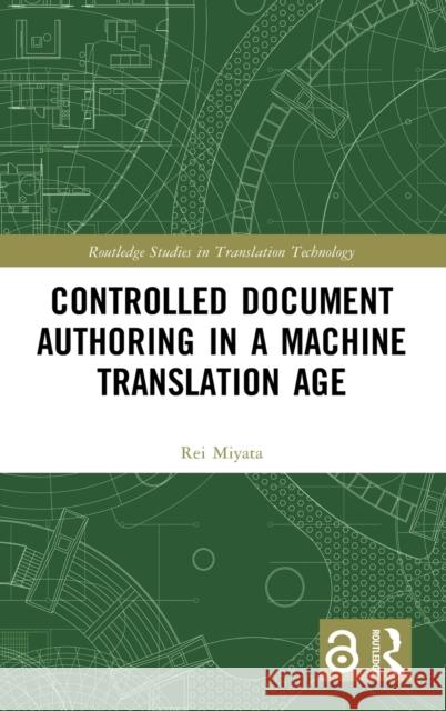 Controlled Document Authoring in a Machine Translation Age Rei Miyata 9780367500191 Routledge