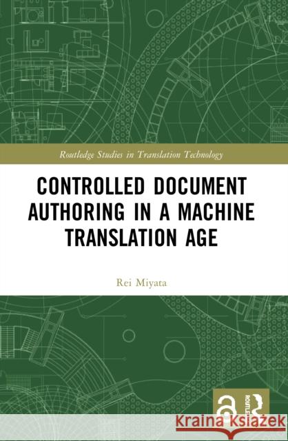 Controlled Document Authoring in a Machine Translation Age  9780367500207 Routledge