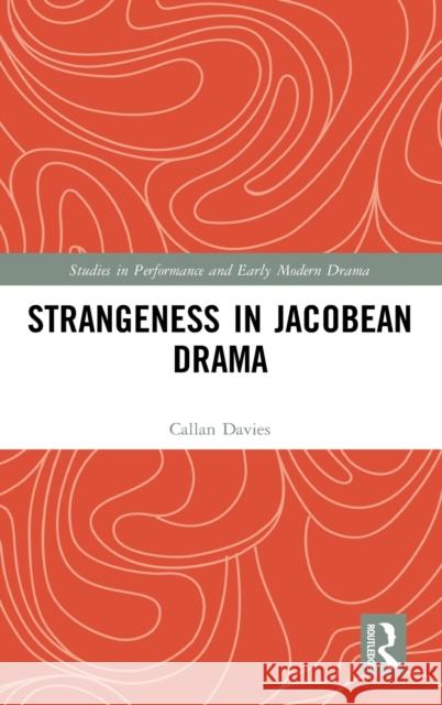 Strangeness in Jacobean Drama Callan Davies 9780367500313 Routledge