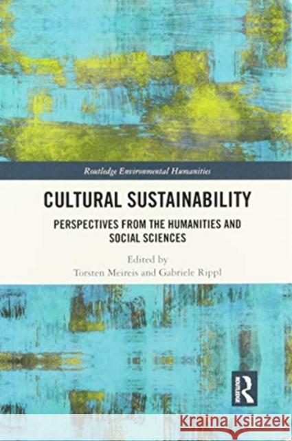 Cultural Sustainability: Perspectives from the Humanities and Social Sciences Torsten Meireis Gabriele Rippl 9780367500429 Routledge