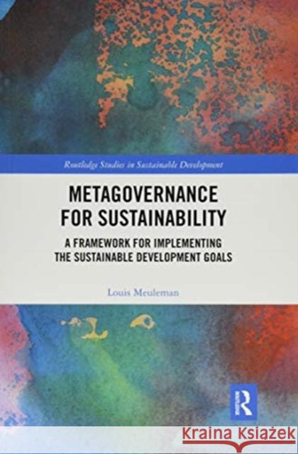 Metagovernance for Sustainability: A Framework for Implementing the Sustainable Development Goals Louis Meuleman 9780367500467