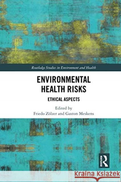 Environmental Health Risks: Ethical Aspects Friedo Zolzer Gaston Meskens 9780367500481 Routledge