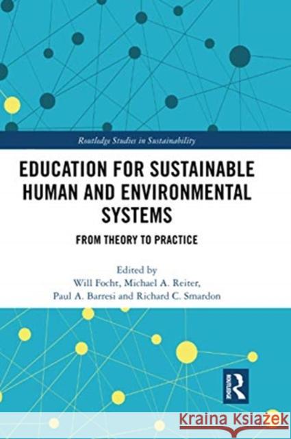 Education for Sustainable Human and Environmental Systems: From Theory to Practice Will Focht Michael A. Reiter Paul A. Barresi 9780367500504 Routledge