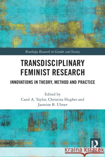 Transdisciplinary Feminist Research: Innovations in Theory, Method and Practice Taylor, Carol 9780367500511