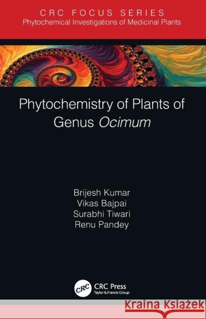 Phytochemistry of Plants of Genus Ocimum Brijesh Kumar Vikas Bajpai Surabhi Tiwari 9780367500528 CRC Press