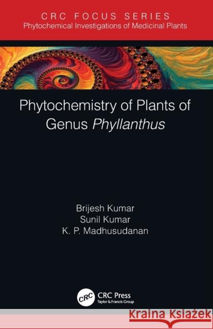 Phytochemistry of Plants of Genus Phyllanthus Brijesh Kumar Sunil Kumar K. P. Madhusudanan 9780367500542 CRC Press