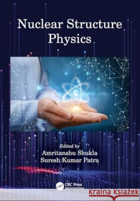 Nuclear Structure Physics Amritanshu Shukla Suresh Kumar Patra 9780367500597