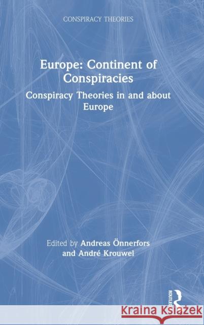 Europe: Continent of Conspiracies: Conspiracy Theories in and about Europe  Andr 9780367500672 Routledge