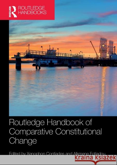Routledge Handbook of Comparative Constitutional Change Xenophon Contiades Alkmene Fotiadou 9780367500856
