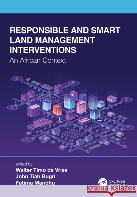 Responsible and Smart Land Management Interventions: An African Context Walter Timo d John Tiah Bugri Fatima Mandhu 9780367500948 CRC Press